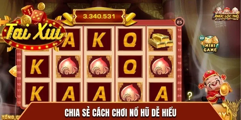 Chia sẻ cách chơi nổ hũ dễ hiểu